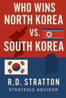 Who Wins: North Korea vs. South Korea: The Peninsula on the Brink B0FGDX263Z Book Cover