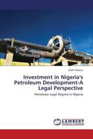 Investment in Nigeria's Petroleum Development-A Legal Perspective: Petroleum Legal Regime in Nigeria 3659104507 Book Cover