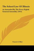 The School Law of Illinois as Amended by the Forty-Eighth General Assembly 1021962546 Book Cover