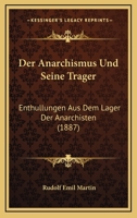 Der Anarchismus Und Seine Trager: Enthullungen Aus Dem Lager Der Anarchisten (1887) 1141604787 Book Cover