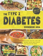 The Type 2 Diabetes Cookbook 2024: Delicious, Healthy, Low-Carb Recipes | 28-Day Meal Plan in the Healthy Diet Book B0CPYLCN1F Book Cover