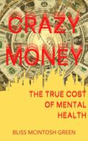 CRAZY MONEY: THE TRUE COST OF MENTAL HEALTH 1735154520 Book Cover