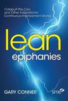 Lean Epiphanies: Catapult the Cow and Other Inspirational Continuous Improvement Stories 0872638782 Book Cover