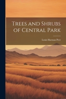 Trees and Shrubs of Central Park 1021729051 Book Cover