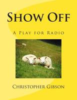 Show Off: A Play for Radio 1505810019 Book Cover