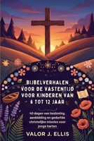BIJBELVERHALEN VOOR DE VASTENTIJD VOOR KINDEREN VAN 6 TOT 12 JAAR: 40 dagen van bezinning, aanbidding en gedurfde christelijke missies voor jonge harten (Dutch Edition) B0GJQ3N6MV Book Cover
