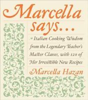 Marcella Says...: Italian Cooking Wisdom from the Legendary Teacher's Master Classes, with 120 of Her Irresistible New Recipes 0066209676 Book Cover