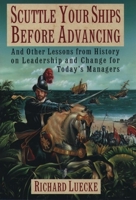 Scuttle Your Ships before Advancing: And Other Lessons from History on Leadership and Change for Today's Managers 019508408X Book Cover