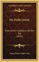 De Dulle Griete: Vlaemsche Liedekens Op Den Tyd... 1247274446 Book Cover