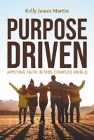 Purpose Driven: Applying Faith in this Complex World 1647539285 Book Cover