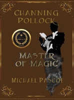Channing Pollock: Master of Magic 1088091660 Book Cover