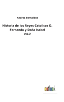 Historia De Los Reyes Cat�licos C. Fernando Y Do�a Isabel; Volume 2 1016832966 Book Cover