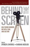 Behind the Screen: Hollywood Insiders on Faith, Film, and Culture 080106547X Book Cover