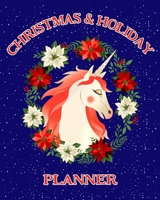 Christmas and Holiday Planner: The Ultimate Organizer To Plan Your Perfect Christmas & New Year, Unicorn In Poinsettias 1710225351 Book Cover