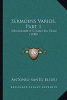 Sermoens Varios, Part 1: Dedicados A S. Joao Da Cruz (1740) 1167027558 Book Cover