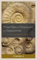 The Three Pillars of Skepticism in Classical India: Nāgārjuna, Jayarāśi, and Śrī Harṣa 1498555691 Book Cover