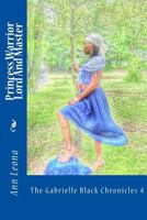 Princess Warrior Lord and Master: The Gabrielle Black Chronicles 1500719994 Book Cover