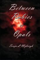Between Rubies and Opals 1393427669 Book Cover