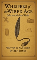 Whispers of the Wired Age: Odes to a Modern World B0F5BJWTD3 Book Cover