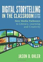 Digital Storytelling in the Classroom: New Media Pathways to Literacy, Learning, and Creativity 1452268258 Book Cover