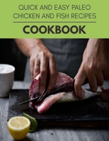 Quick And Easy Paleo Chicken And Fish Recipes Cookbook: Weekly Plans and Recipes to Lose Weight the Healthy Way, Anyone Can Cook Meal Prep Diet For Staying Healthy And Feeling Good B08PLSP5QS Book Cover