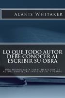 Lo que todo autor debe conocer al escribir su obra: Una monografía sobre derechos de autor, propiedad intelectual y plagio 1494420392 Book Cover