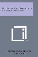 Medicine and Society in America, 1660-1860 1258812347 Book Cover