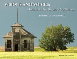 Visions and Voices: Montana's One-Room Schoolhouses 0985497106 Book Cover