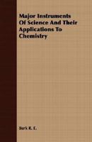 Major Instruments Of Science And Their Applications To Chemistry 1406732737 Book Cover