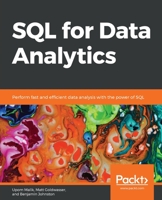 SQL for Data Analytics: Perform fast and efficient data analysis with the power of SQL 1789807352 Book Cover