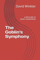 The Goblin's Symphony: a fairy tale in seven movements B0DPFWWYBS Book Cover