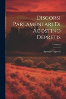 Discorsi Parlamentari Di Agostino Depretis; Volume 8 1022874055 Book Cover