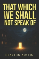 That Which We Shall Not Speak Of B0FBJTJV28 Book Cover