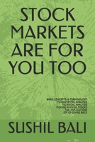 STOCK MARKETS ARE FOR YOU TOO: BASIC CONCEPTS & TERMINOLOGY FUNDAMENTAL ANALYSIS TECHNICAL ANALYSIS PICKING WINNING STOCKS TAX IMPLICATIONS JOY OF GIVING BACK B08ZBPK9LC Book Cover