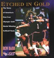 Etched in Gold: The Story of America's First-Ever Olympic Gold Medal Winning Softball Team 1570281319 Book Cover