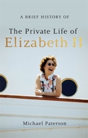 A Brief History of the Private Life of Elizabeth II 1472142241 Book Cover