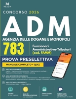 Concorso ADM Agenzia delle Dogane e dei Monopoli 783 Funzionari Amministrativo-Tributari (FAMM) 2026: Manuale di teoria e quiz per la prova ... Flashcard per memorizzare) (Italian Edition) B0H8LRLJ4R Book Cover