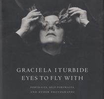 Eyes to Fly With: Portraits, Self-Portraits, and Other Photographs (Wittliff Gallery Series) 0292714629 Book Cover