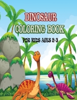 Dinosaur Coloring Book For Kids Ages 2-3: Simple fun & easy coloring pages with adorable Dinosaurs to color for children and toddlers 1670490246 Book Cover