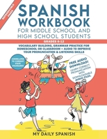 Spanish Workbook for Middle School and High School Students – Grades 6-12: Vocabulary building, grammar practice for homeschool or classroom + audio to improve your pronunciation & listening skills B0B14D2925 Book Cover