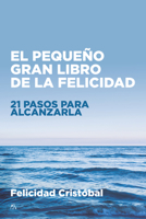 El pequeño gran libro de la felicidad: 21 pasos para alcanzarla 8418648368 Book Cover