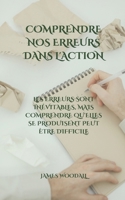 COMPRENDRE NOS ERREURS DANS L'ACTION: LES ERREURS SONT INÉVITABLES, MAIS COMPRENDRE QU'ELLES SE PRODUISENT PEUT ÊTRE DIFFICILE (French Edition) B0DQ4YYK96 Book Cover