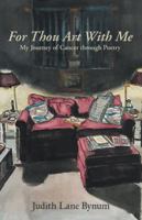 For Thou Art With Me: My Journey of Cancer through Poetry 1982203692 Book Cover