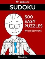 Mr. Egghead's Sudoku 500 Easy Puzzles With Solutions: Only One Level Of Difficulty Means No Wasted Puzzles 1539029549 Book Cover