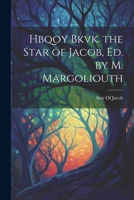 Hbqoy Bkvk. the Star of Jacob, Ed. by M. Margoliouth 1022464701 Book Cover