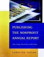 Publishing the Nonprofit Annual Report: Tips, Traps, and Tricks of the Trade 0787954101 Book Cover