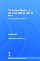 Social Mobilization in the Arab-Israeli War of 1948: On the Israeli Home Front 0415633060 Book Cover