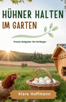 Hühner halten im Garten: Praxis-Ratgeber für Anfänger B0FVVYC4Y2 Book Cover