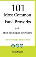 101 Most Common Farsi Proverbs and Their Best English Equivalents: For Advanced Farsi Learners 1500929174 Book Cover