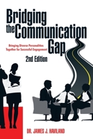 Bridging the Communication Gap: Bringing Diverse Personalities Together for Successful Engagement 1664163441 Book Cover